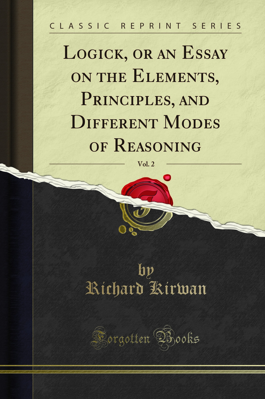 Logick, or an Essay on the Elements, Principles, and Different Modes of Reasoning, Vol. 2 (Classic Reprint)