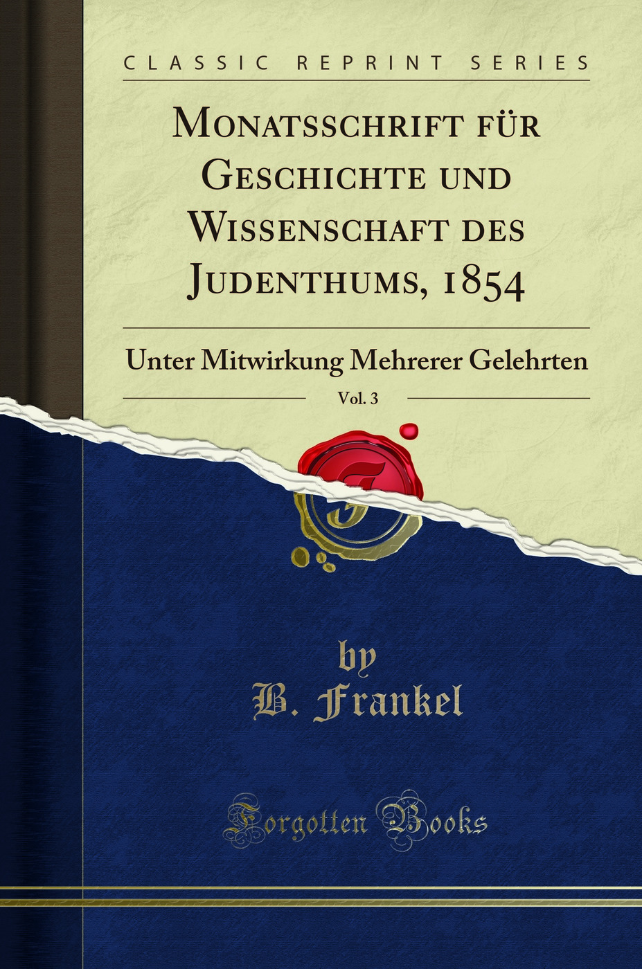 Monatsschrift für Geschichte und Wissenschaft des Judenthums, 1854, Vol. 3: Unter Mitwirkung Mehrerer Gelehrten (Classic Reprint)