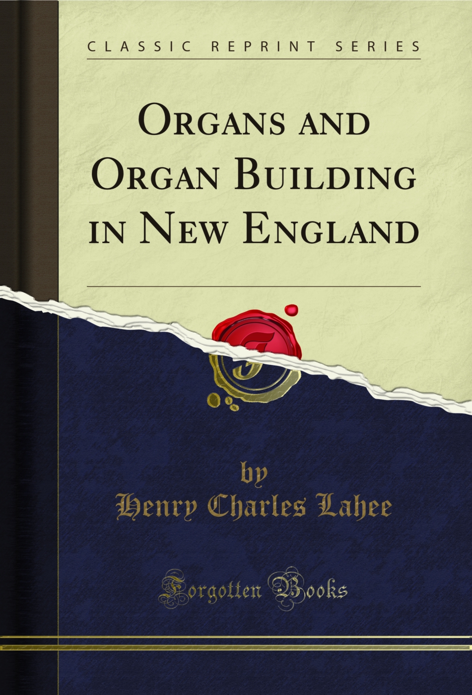 Organs and Organ Building in New England (Classic Reprint)