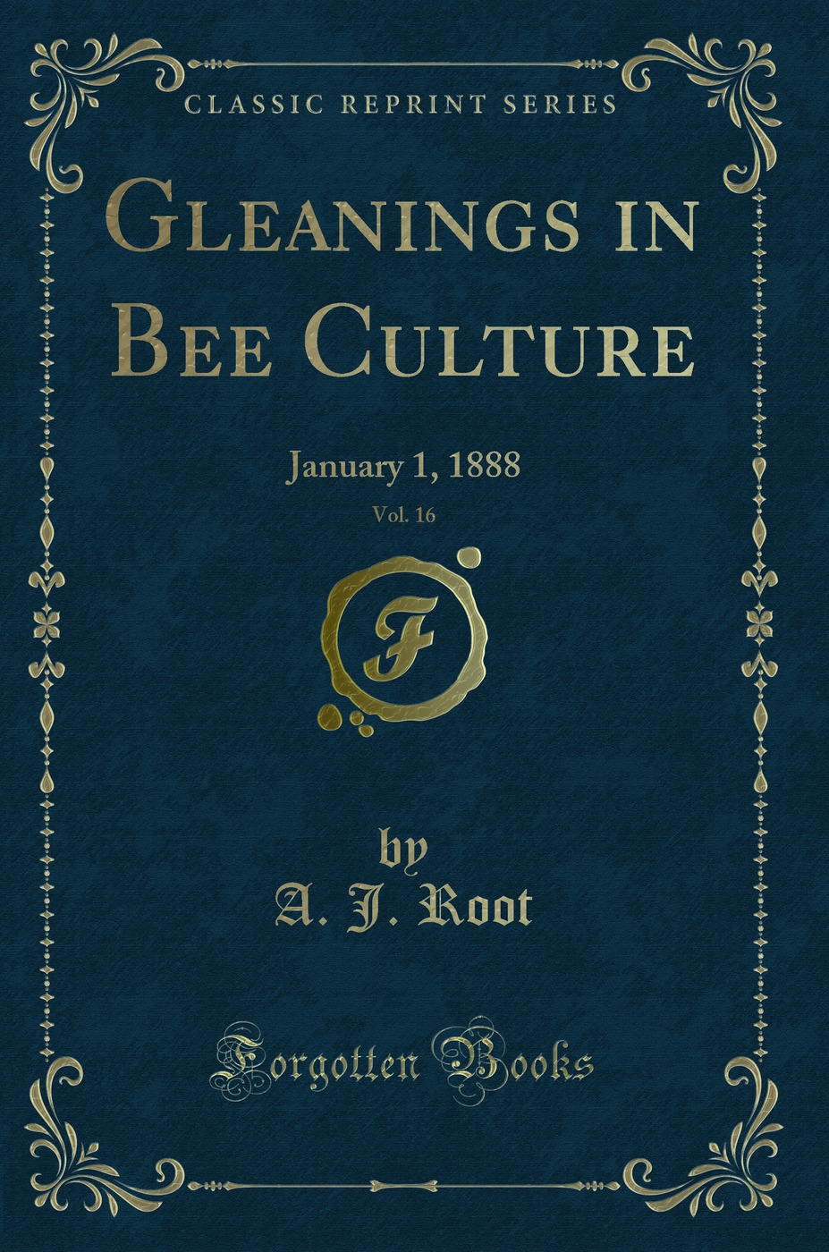 Gleanings in Bee Culture, Vol. 16: January 1, 1888 (Classic Reprint)