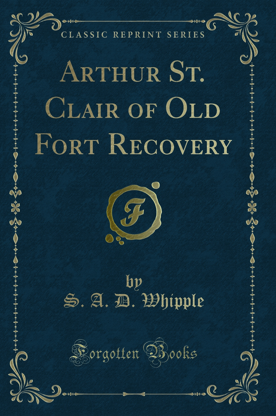 Arthur St. Clair of Old Fort Recovery (Classic Reprint)