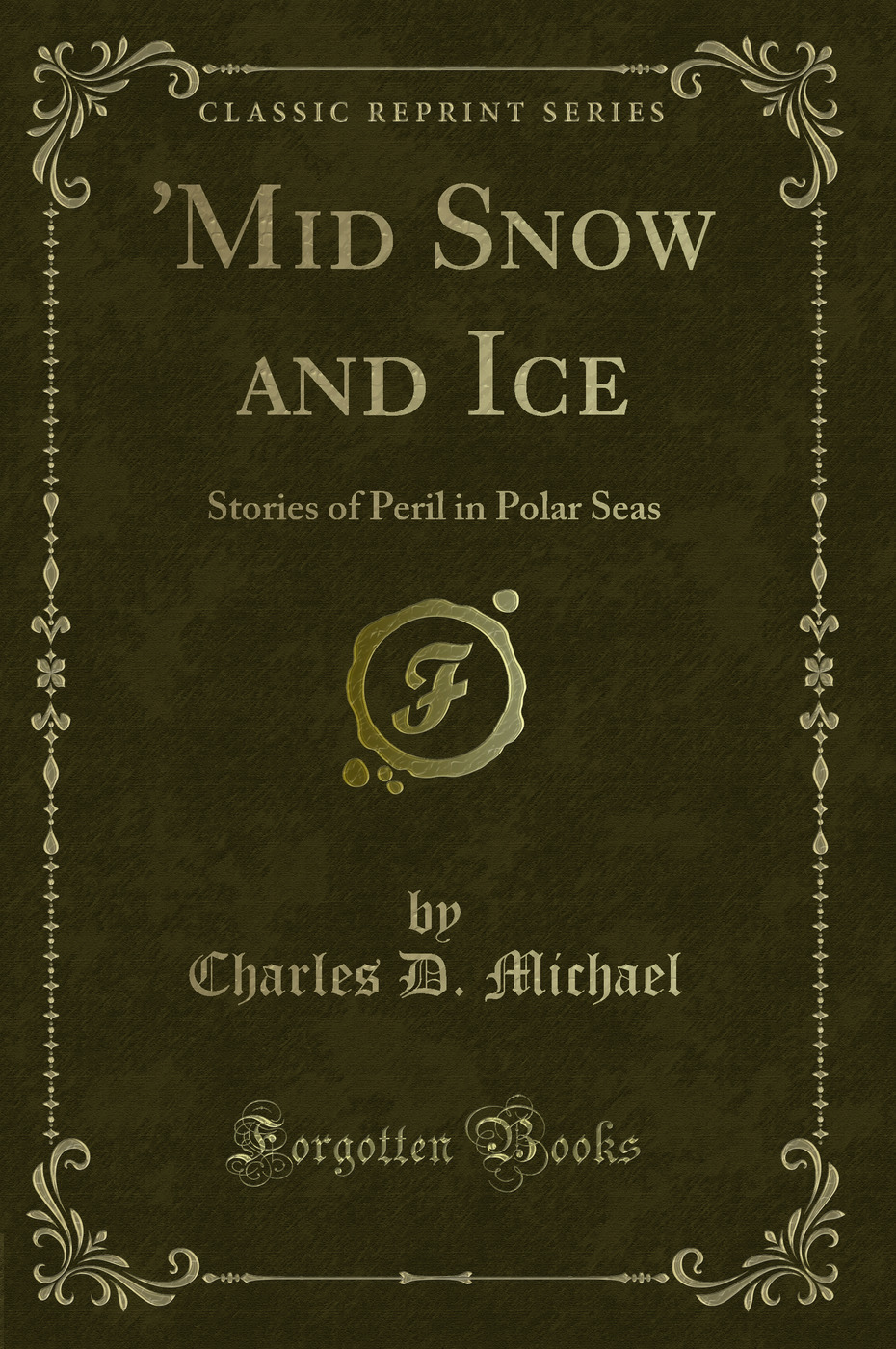 'Mid Snow and Ice: Stories of Peril in Polar Seas (Classic Reprint)