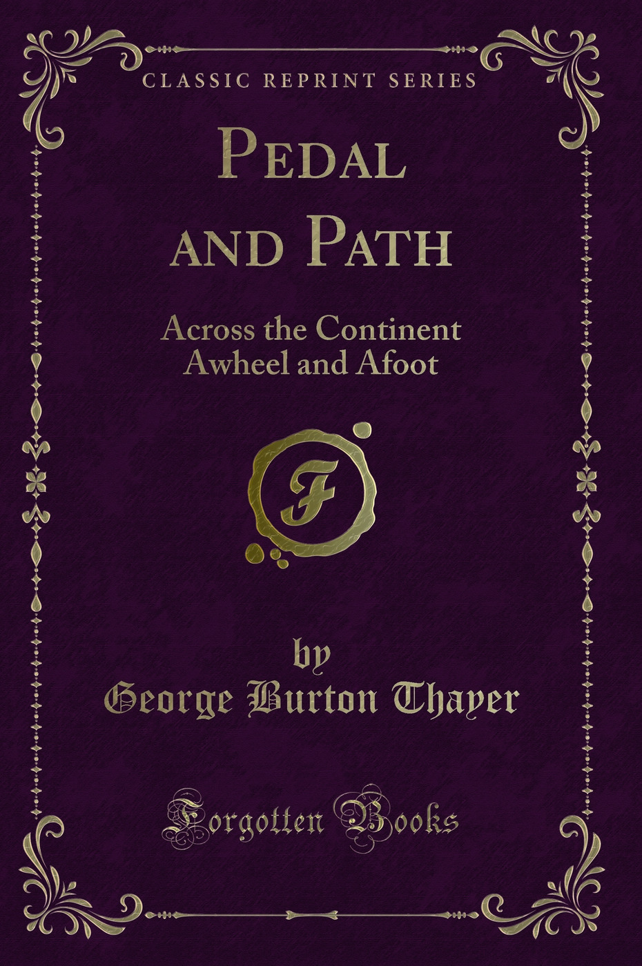 Pedal and Path: Across the Continent Awheel and Afoot (Classic Reprint)