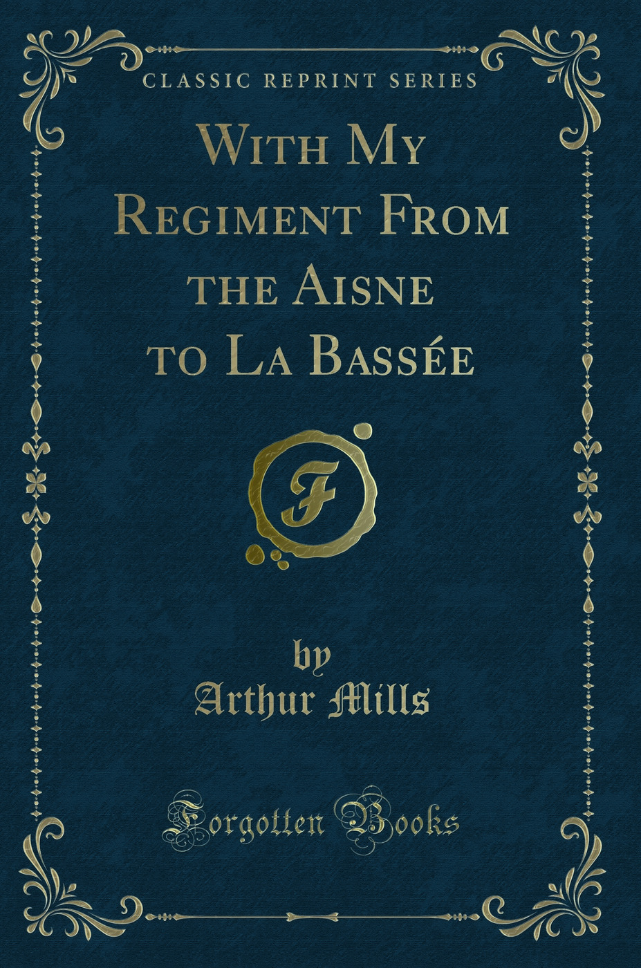 With My Regiment From the Aisne to La Bassée (Classic Reprint)