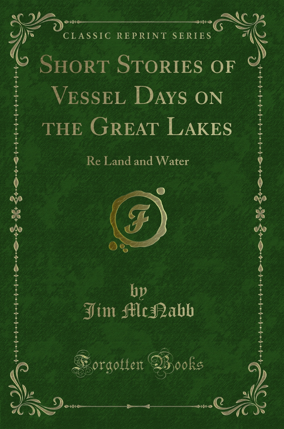 Short Stories of Vessel Days on the Great Lakes: Re Land and Water (Classic Reprint)
