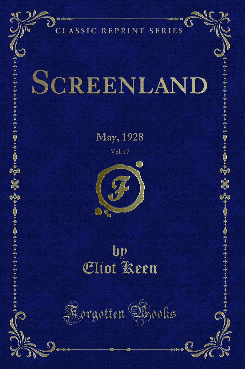 Screenland, Vol. 17: May, 1928 (Classic Reprint)