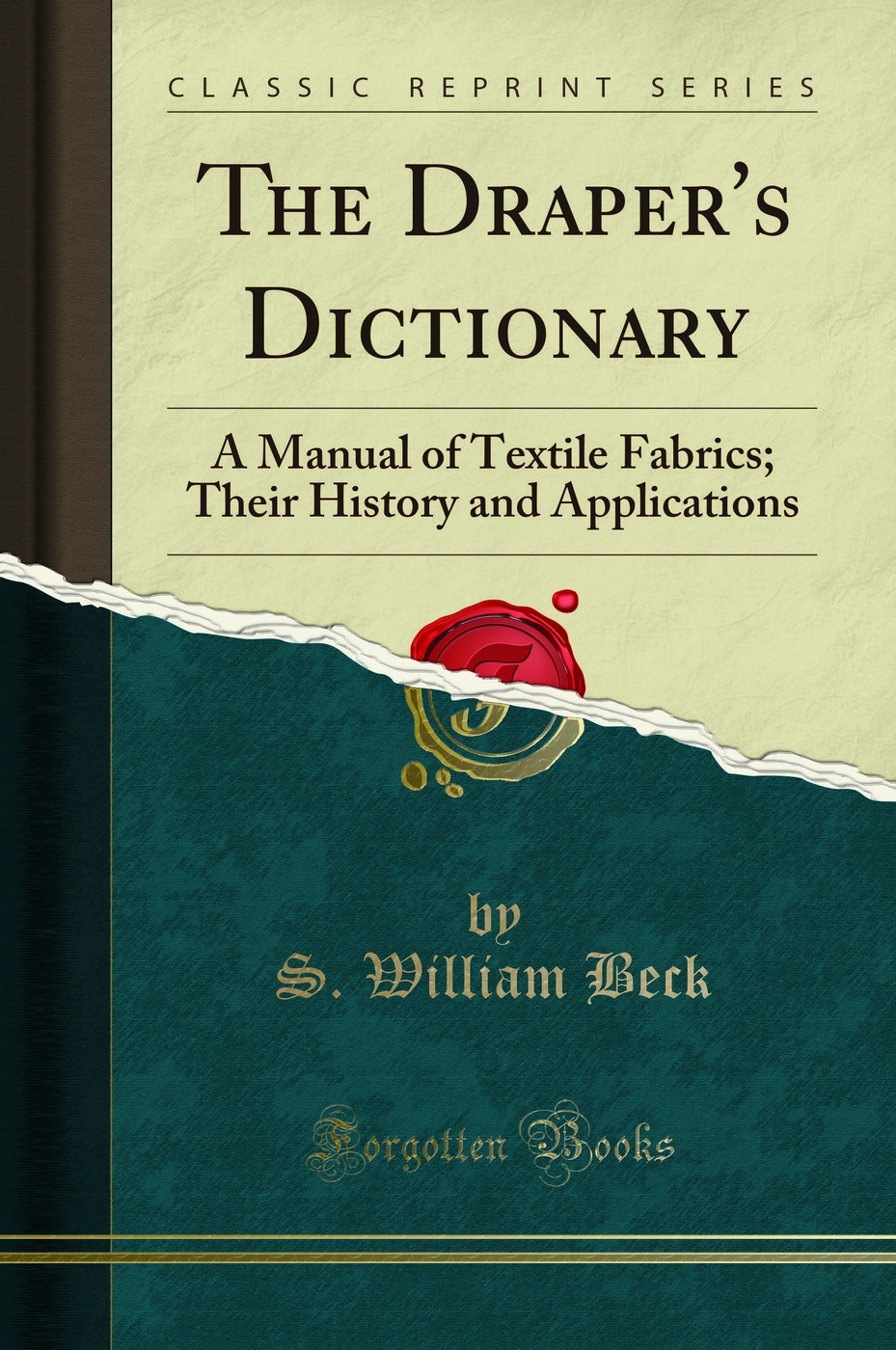 The Draper's Dictionary: A Manual of Textile Fabrics; Their History and Applications (Classic Reprint)