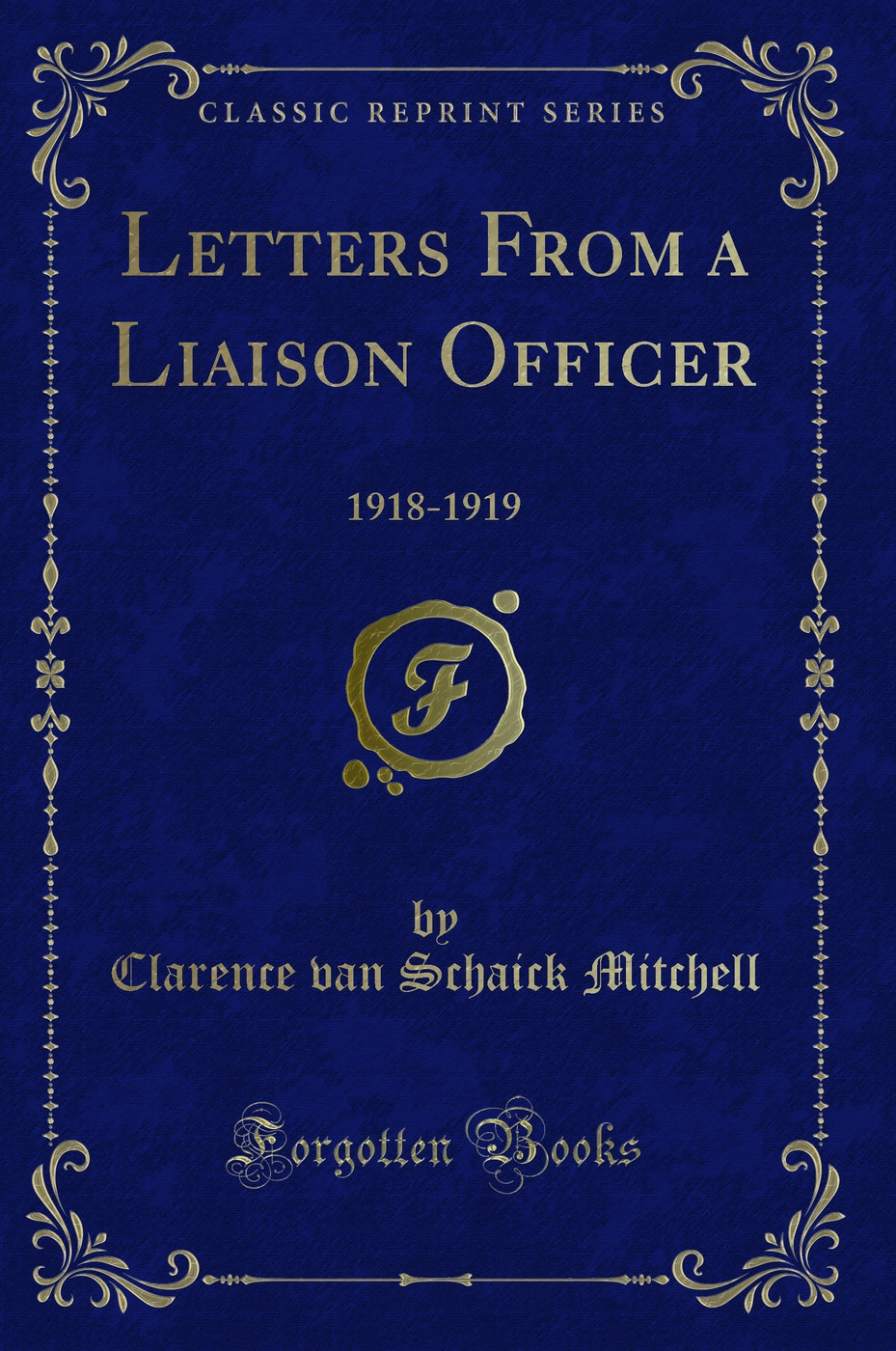 Letters From a Liaison Officer: 1918-1919 (Classic Reprint)