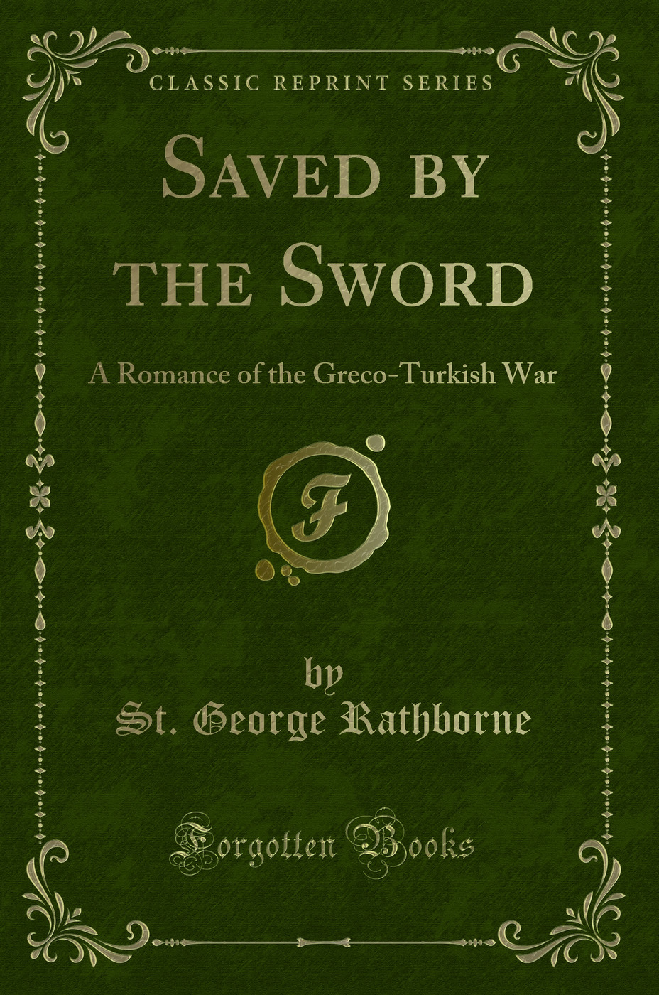 Saved by the Sword: A Romance of the Greco-Turkish War (Classic Reprint)
