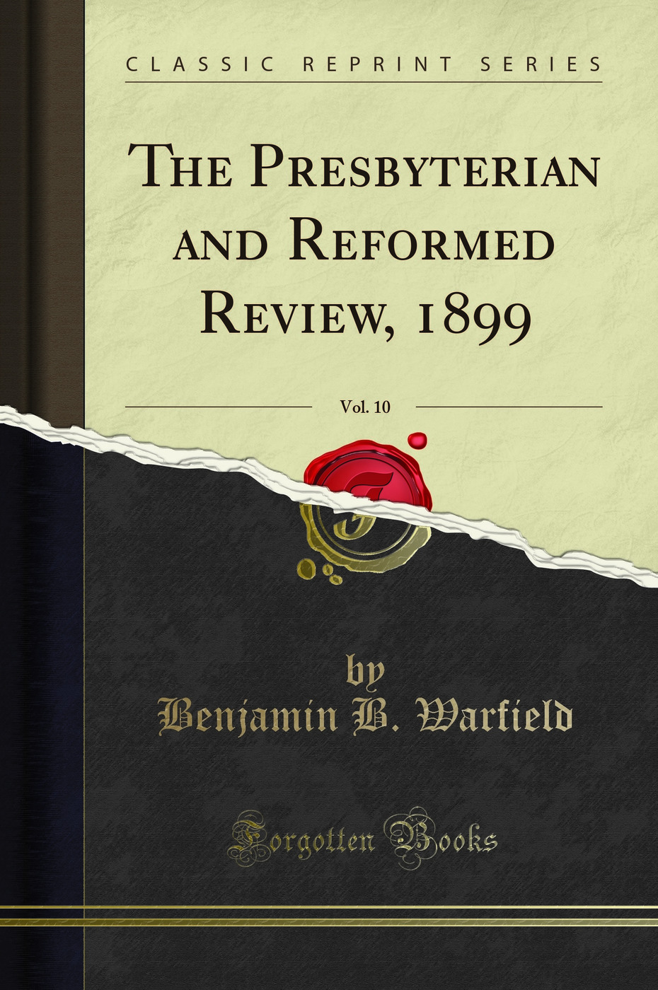 The Presbyterian and Reformed Review, 1899, Vol. 10 (Classic Reprint)