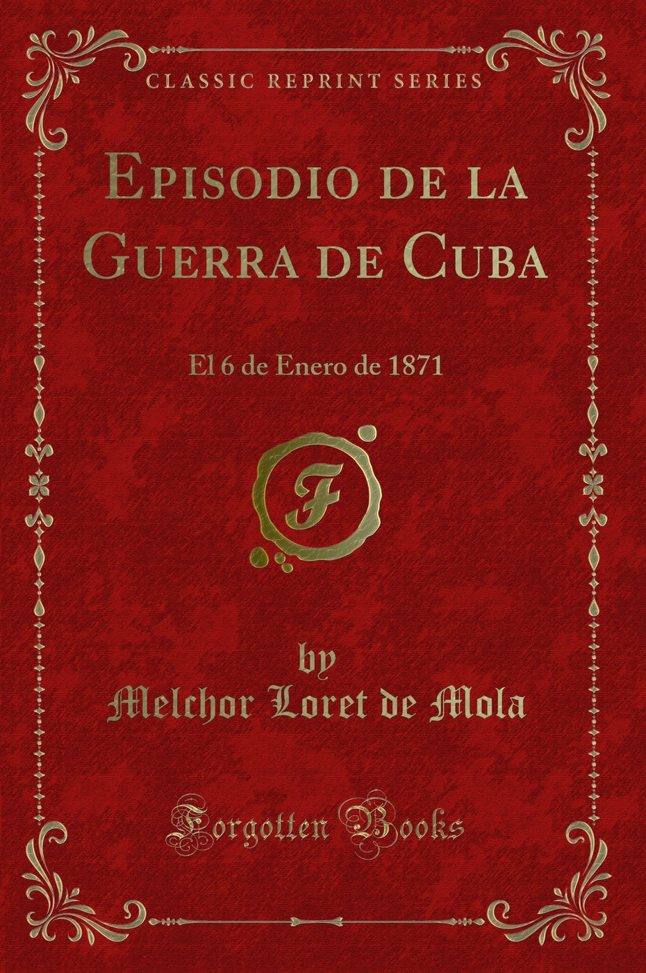 Episodio de la Guerra de Cuba: El 6 de Enero de 1871 (Classic Reprint)