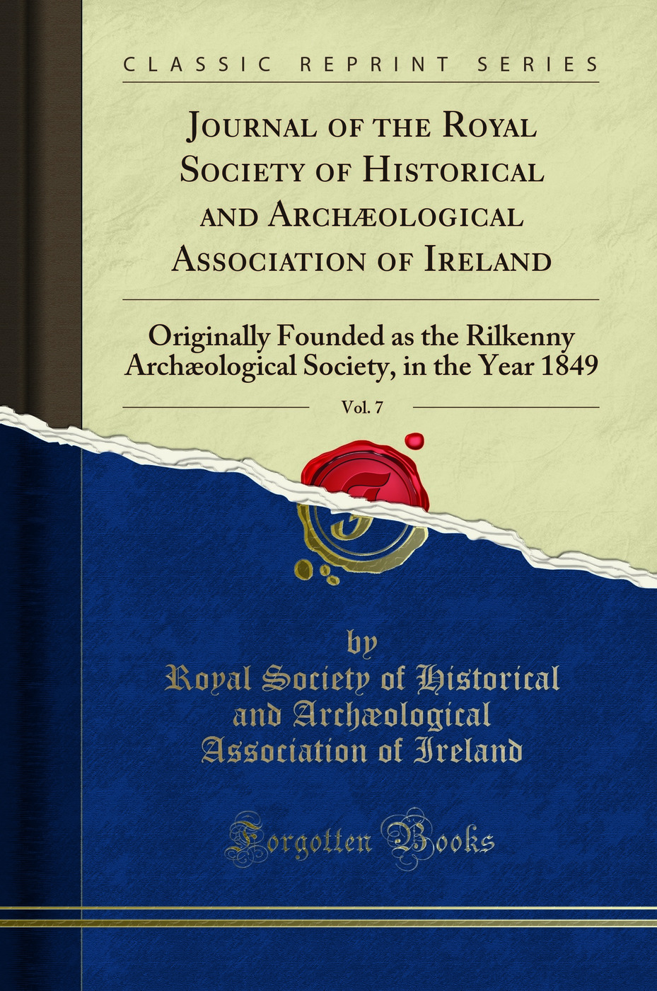 Journal of the Royal Society of Historical and Archæological Association of Ireland, Vol. 7: Originally Founded as the Rilkenny Archæological Society, in the Year 1849 (Classic Reprint)
