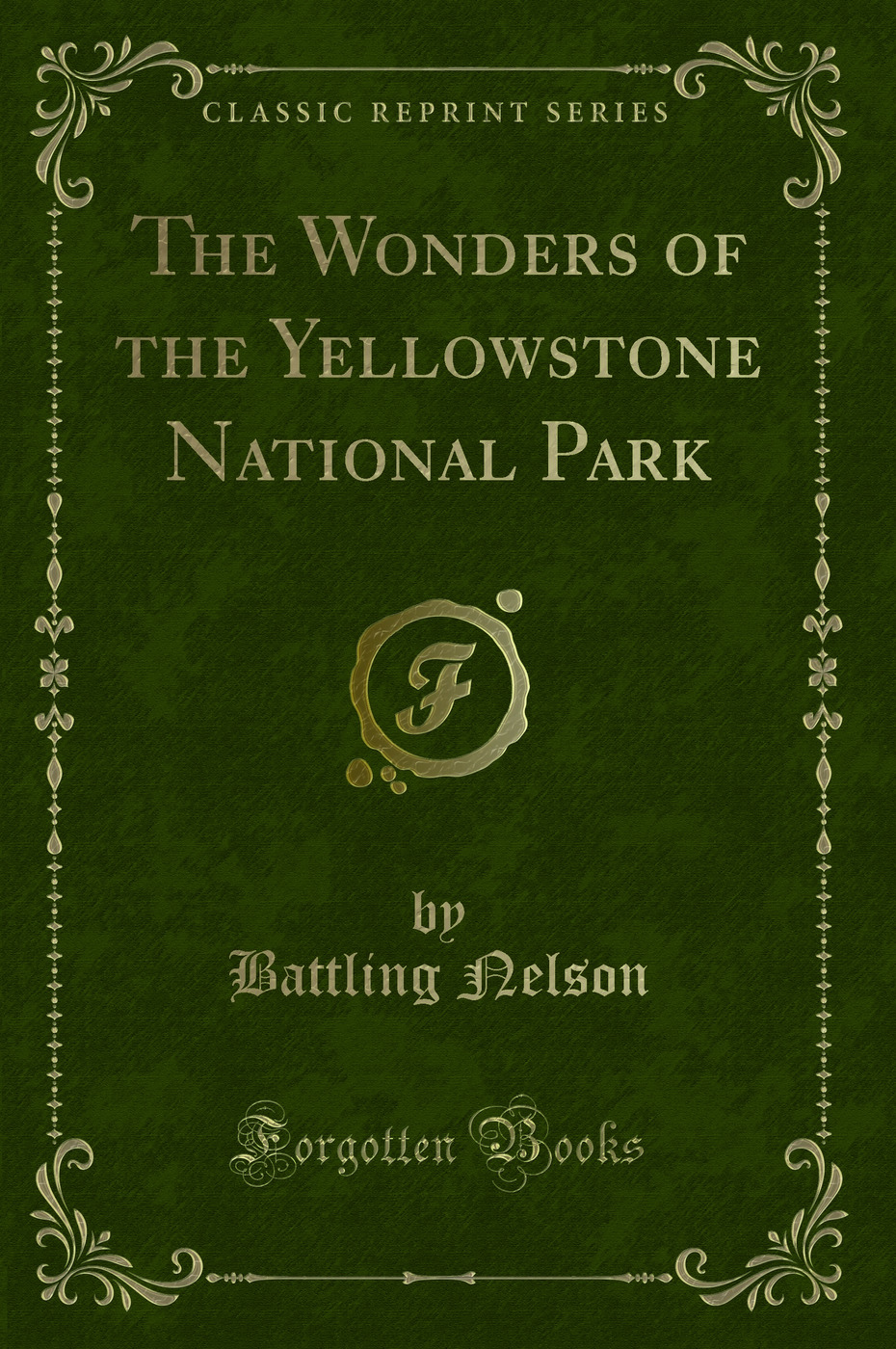 The Wonders of the Yellowstone National Park (Classic Reprint)