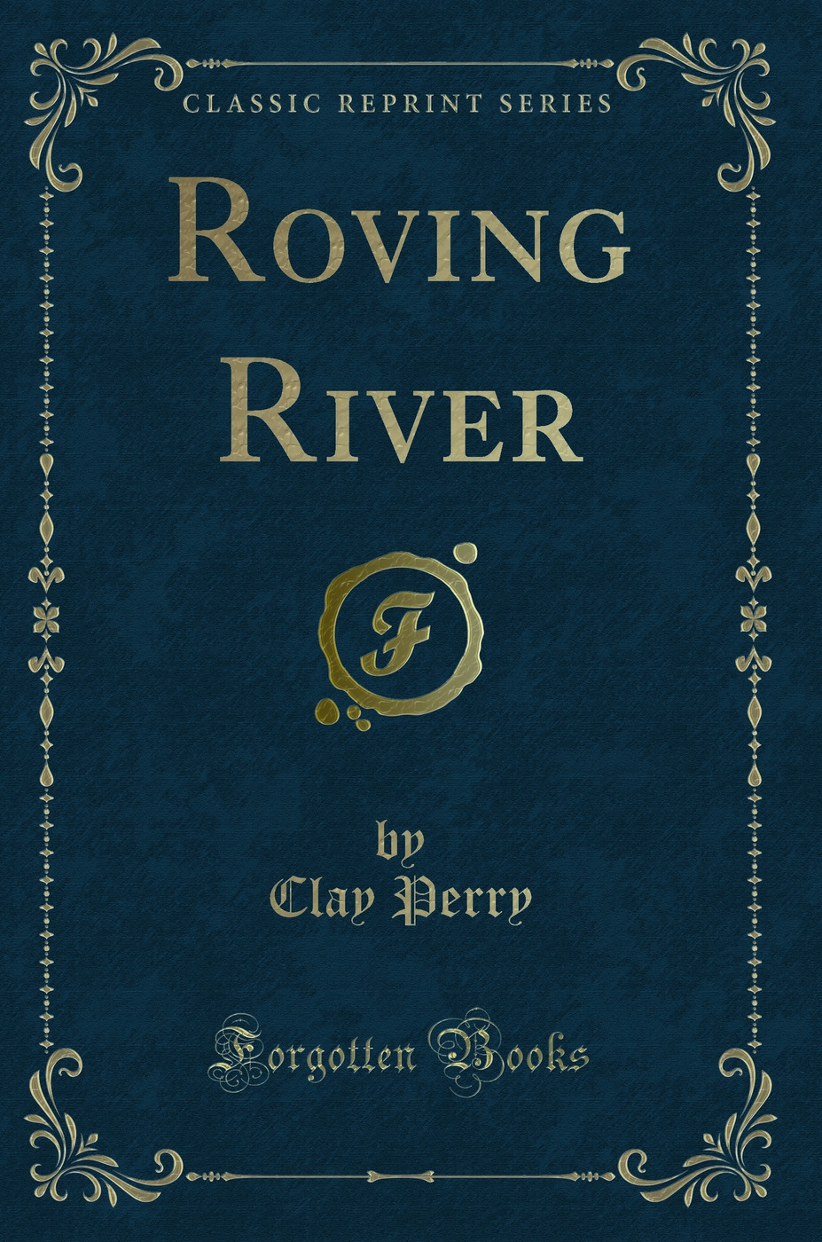 Roving River (Classic Reprint)