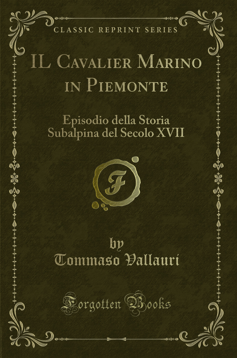 IL Cavalier Marino in Piemonte: Episodio della Storia Subalpina del Secolo XVII (Classic Reprint)