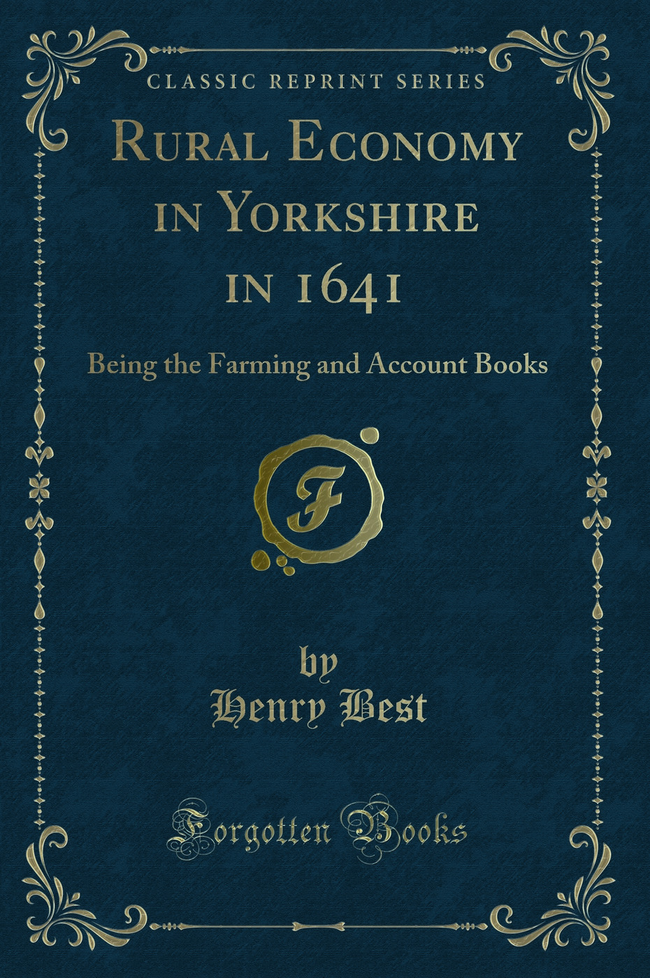 Rural Economy in Yorkshire in 1641: Being the Farming and Account Books (Classic Reprint)