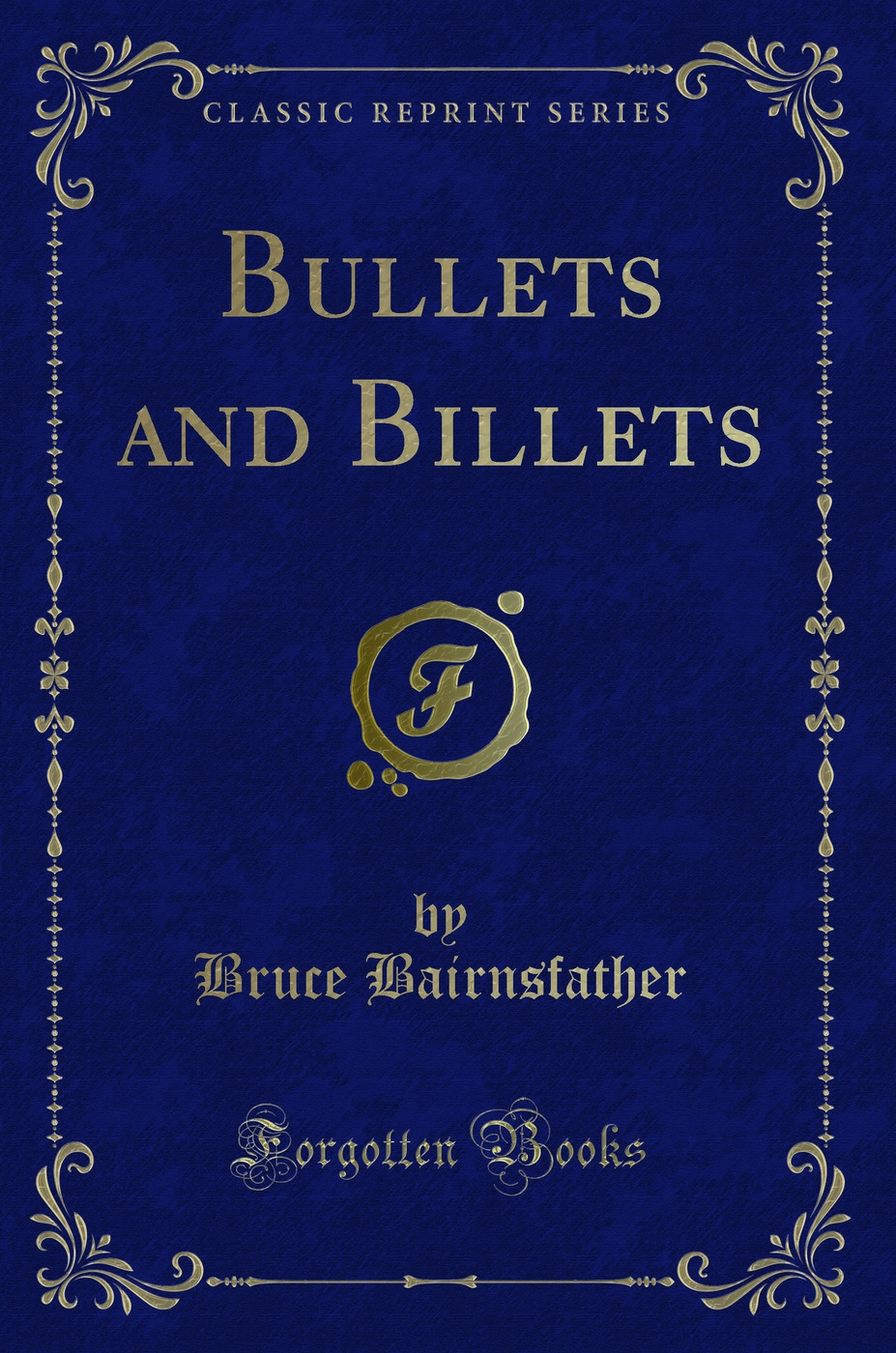 Bullets and Billets (Classic Reprint)