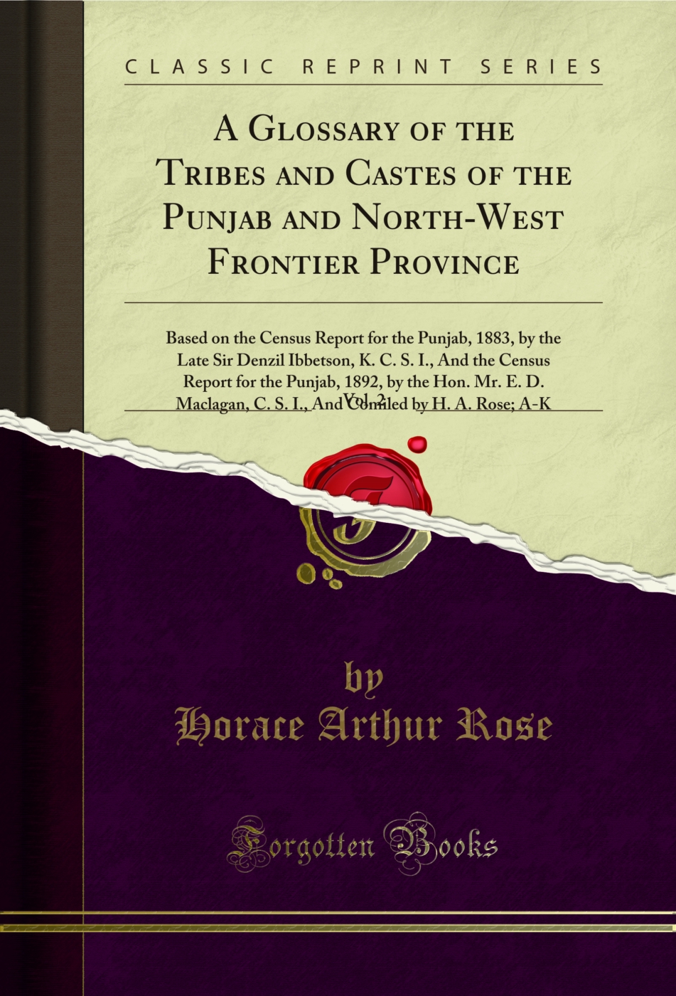 A Glossary of the Tribes and Castes of the Punjab and North-West Frontier Province, Vol. 2: Based on the Census Report for the Punjab, 1883, by the Late Sir Denzil Ibbetson, K. C. S. I., And the Census Report for the Punjab, 1892, by the Hon. Mr. E. D. Ma