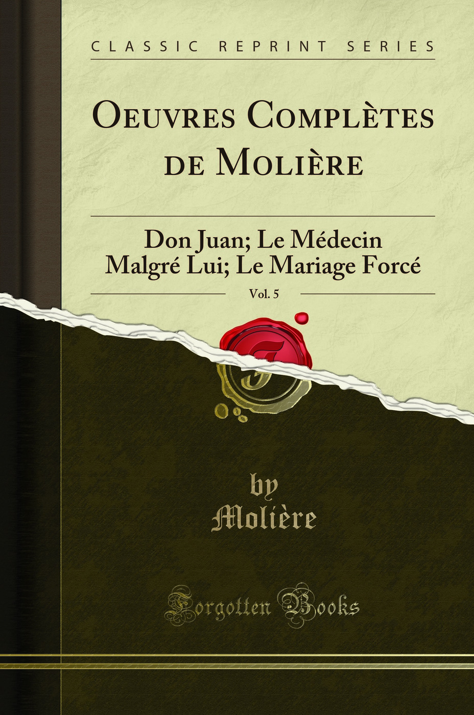 Oeuvres Complètes de Molière, Vol. 5: Don Juan; Le Médecin Malgré Lui; Le Mariage Forcé (Classic Reprint)