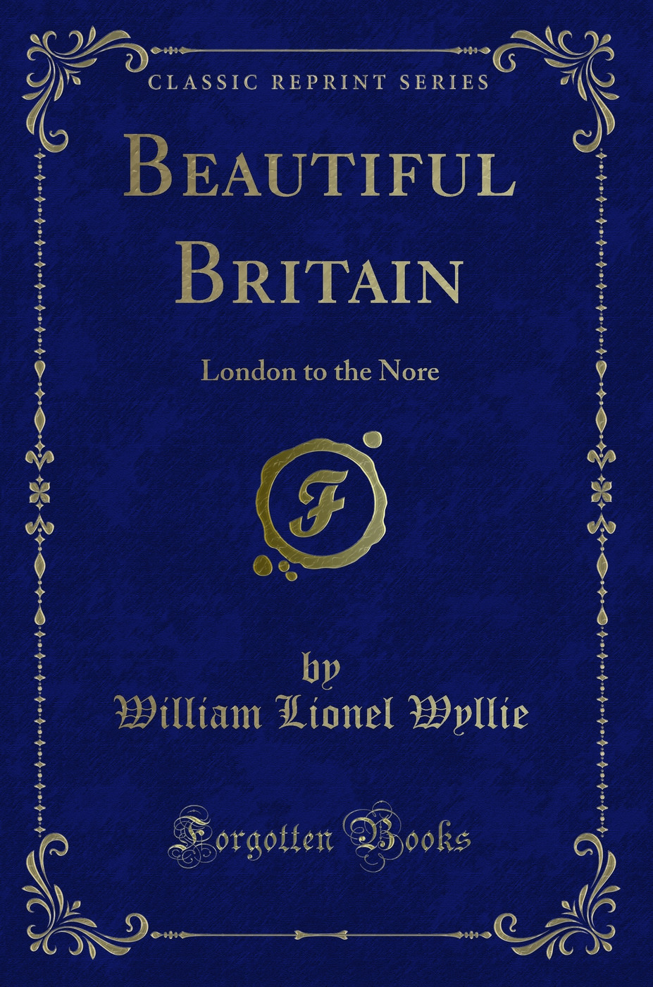 Beautiful Britain: London to the Nore (Classic Reprint)