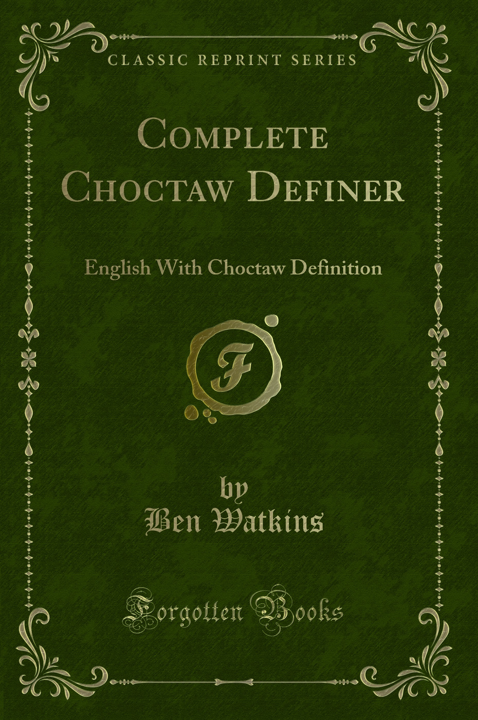 Complete Choctaw Definer: English With Choctaw Definition (Classic Reprint)