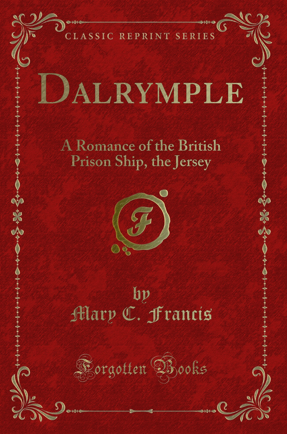 Dalrymple: A Romance of the British Prison Ship, the Jersey (Classic Reprint)