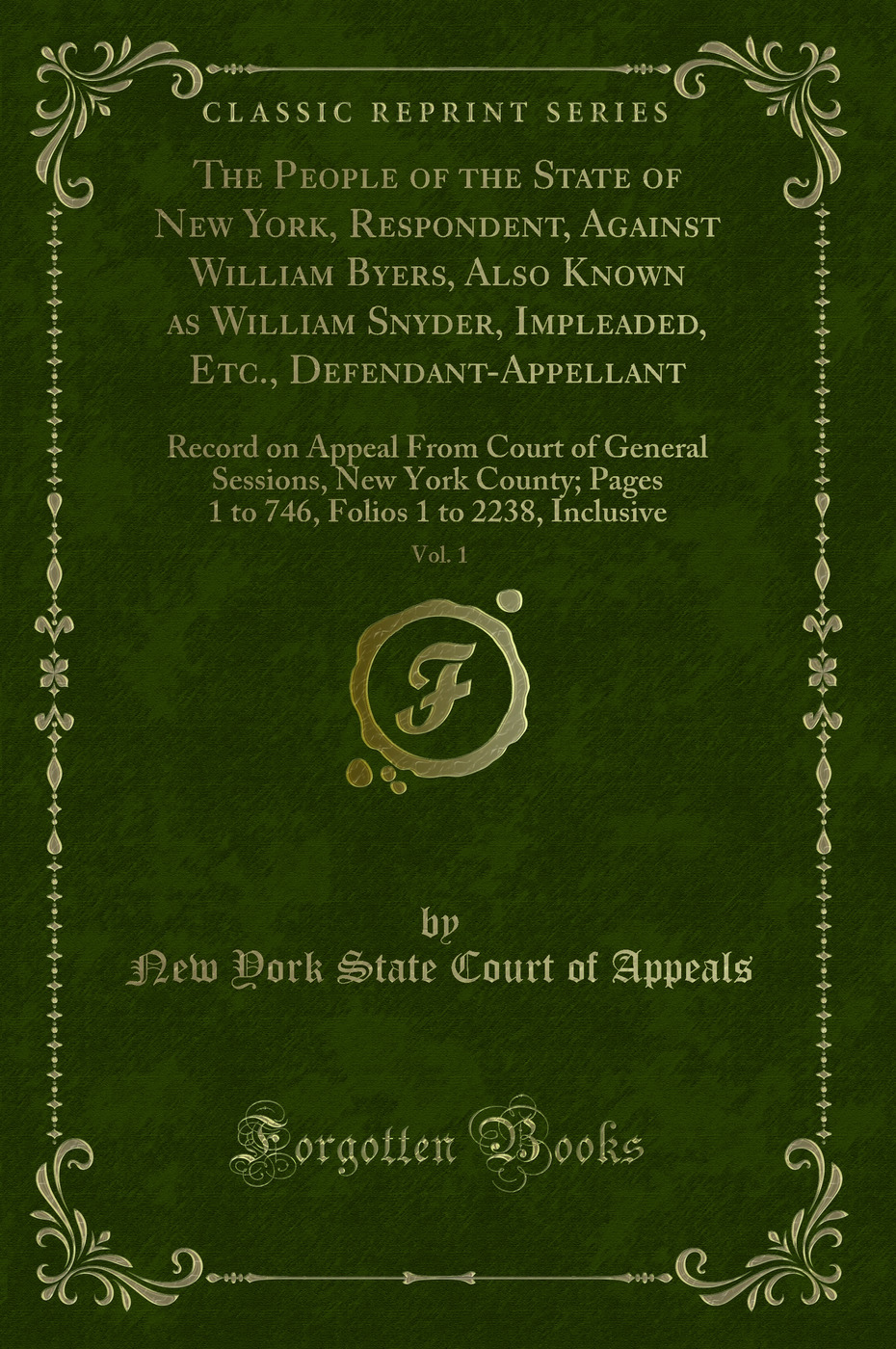The People of the State of New York, Respondent, Against William Byers, Also Known as William Snyder, Impleaded, Etc., Defendant-Appellant, Vol. 1: Record on Appeal From Court of General Sessions, New York County; Pages 1 to 746, Folios 1 to 2238, Inclusi
