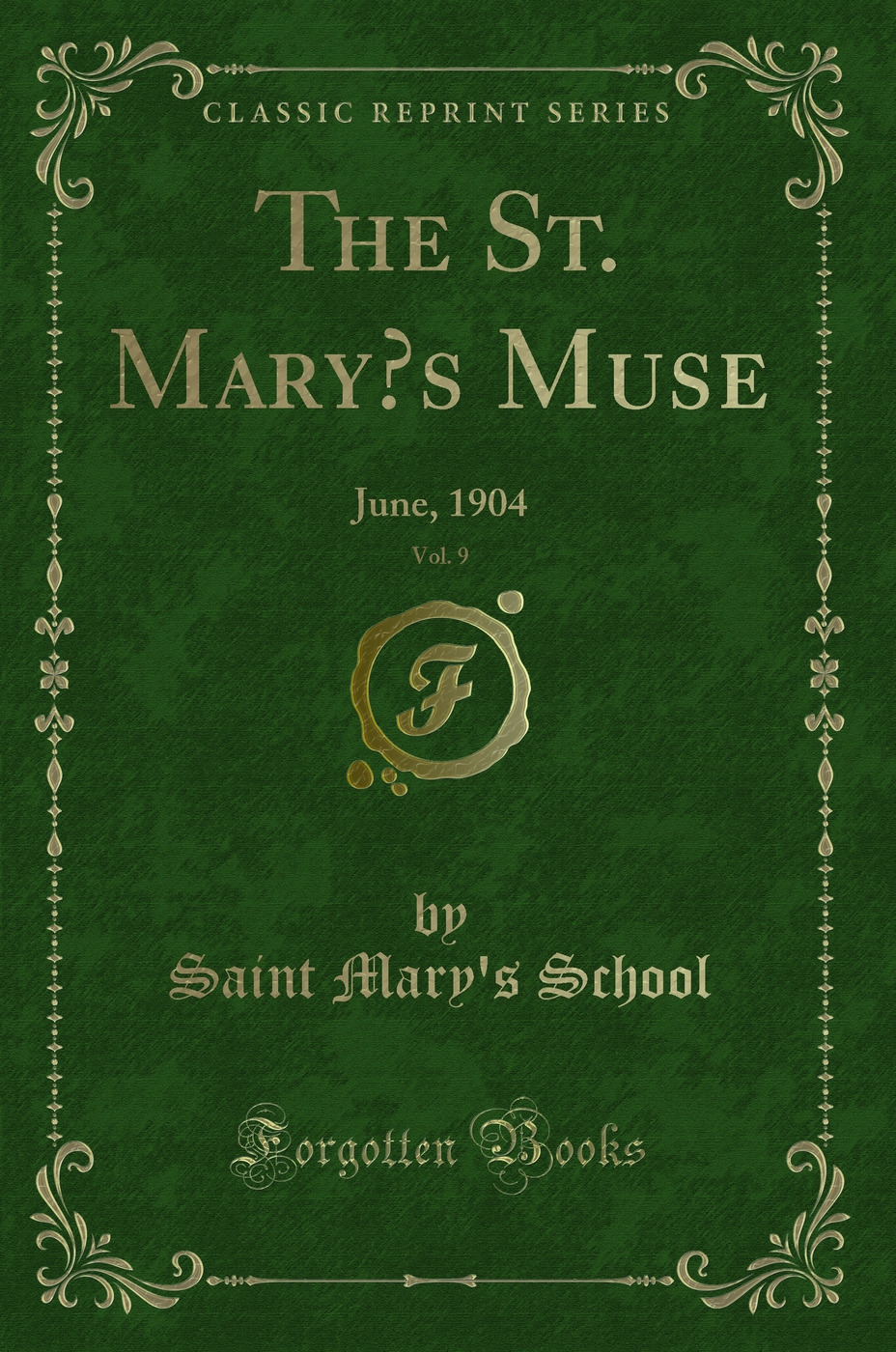 The St. Mary’s Muse, Vol. 9: June, 1904 (Classic Reprint)