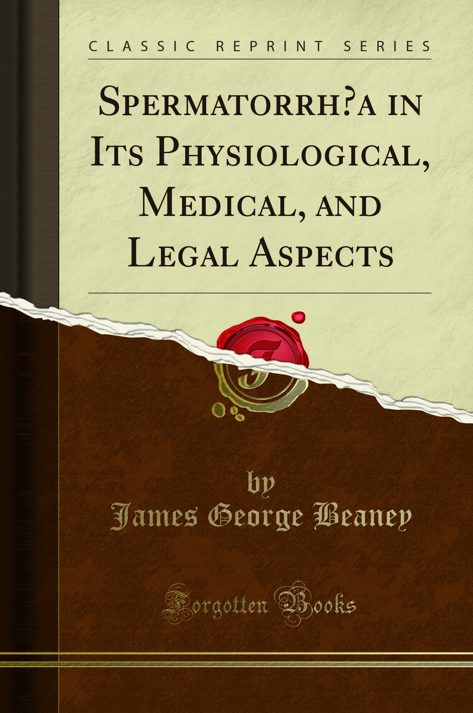 Spermatorrhœa in Its Physiological, Medical, and Legal Aspects (Classic Reprint)