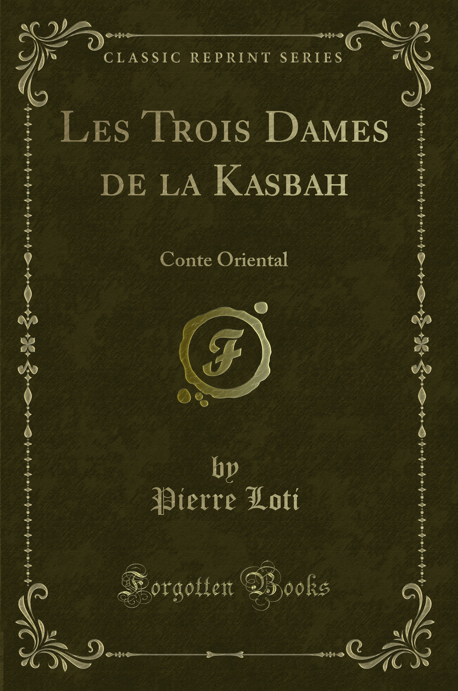 Les Trois Dames de la Kasbah: Conte Oriental (Classic Reprint)