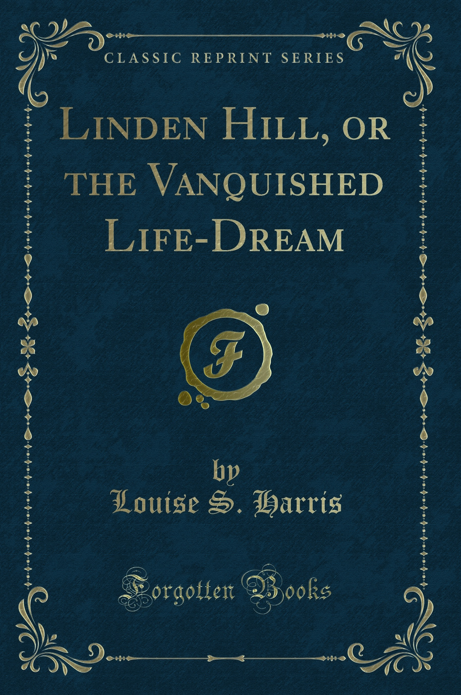 Linden Hill, or the Vanquished Life-Dream (Classic Reprint)