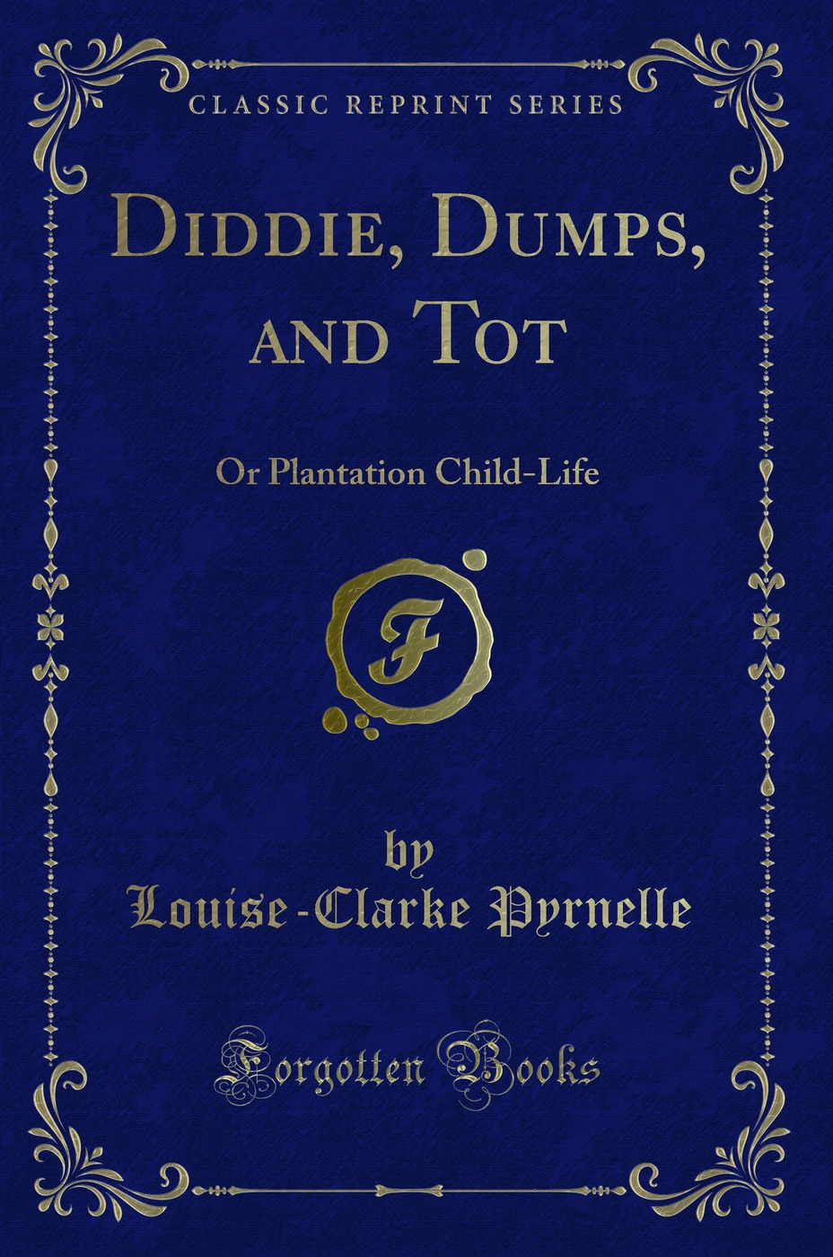 Diddie, Dumps, and Tot: Or Plantation Child-Life (Classic Reprint)