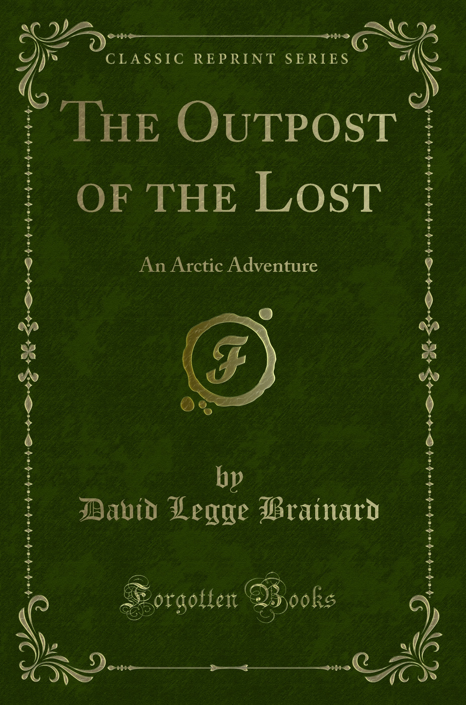 The Outpost of the Lost: An Arctic Adventure (Classic Reprint)