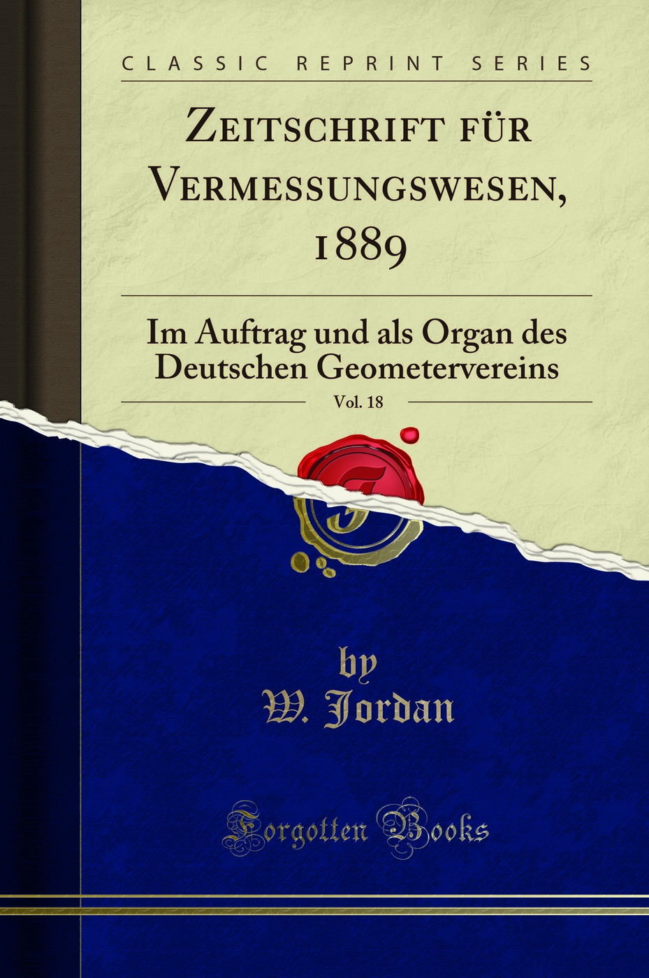 Zeitschrift für Vermessungswesen, 1889, Vol. 18: Im Auftrag und als Organ des Deutschen Geometervereins (Classic Reprint)