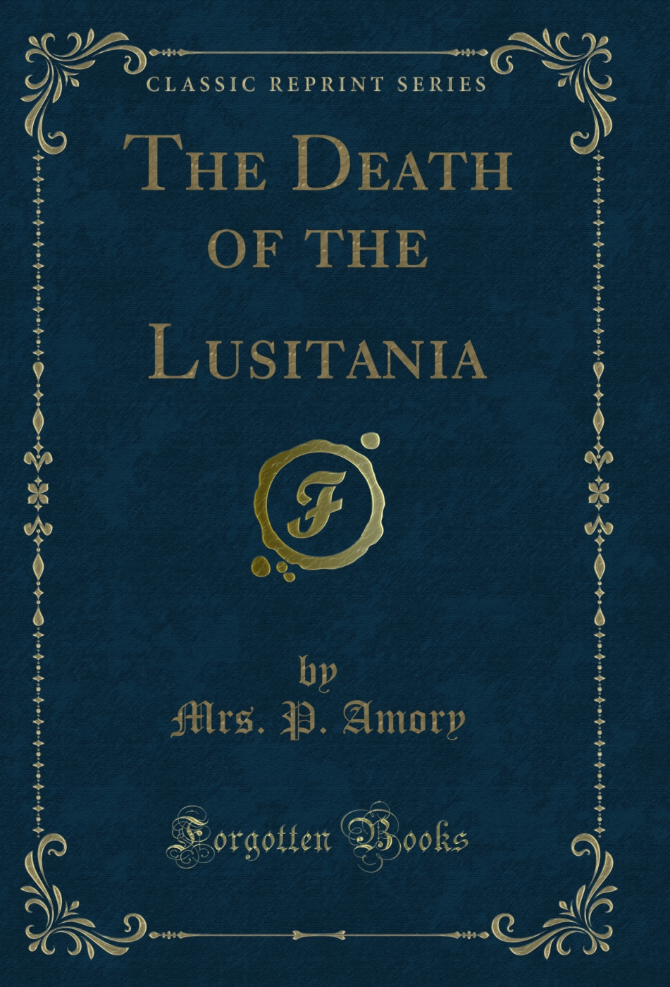 The Death of the Lusitania (Classic Reprint)