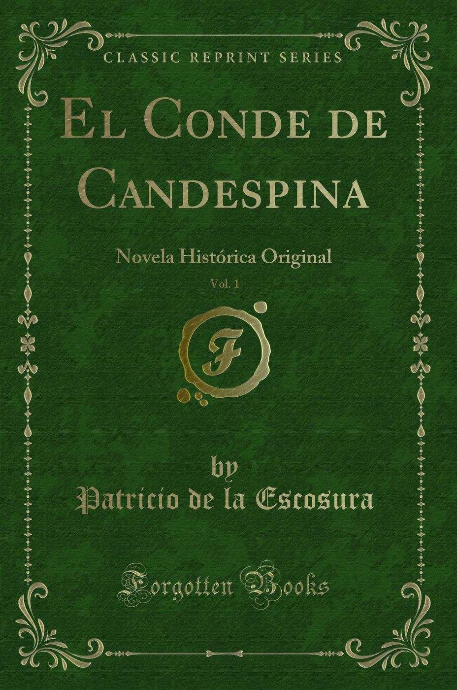 El Conde de Candespina, Vol. 1: Novela Histórica Original (Classic Reprint)