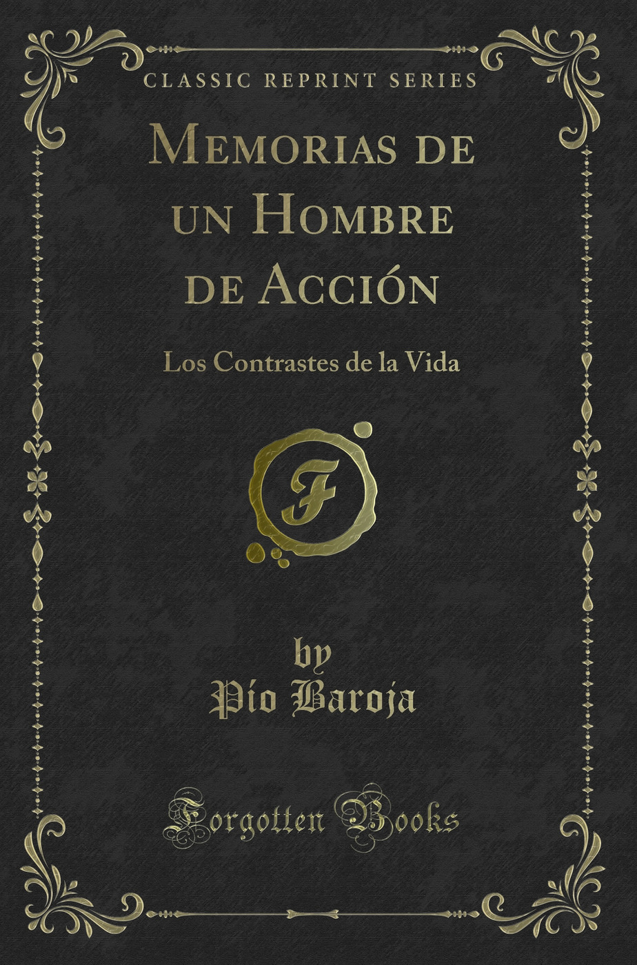 Memorias de un Hombre de Acción: Los Contrastes de la Vida (Classic Reprint)