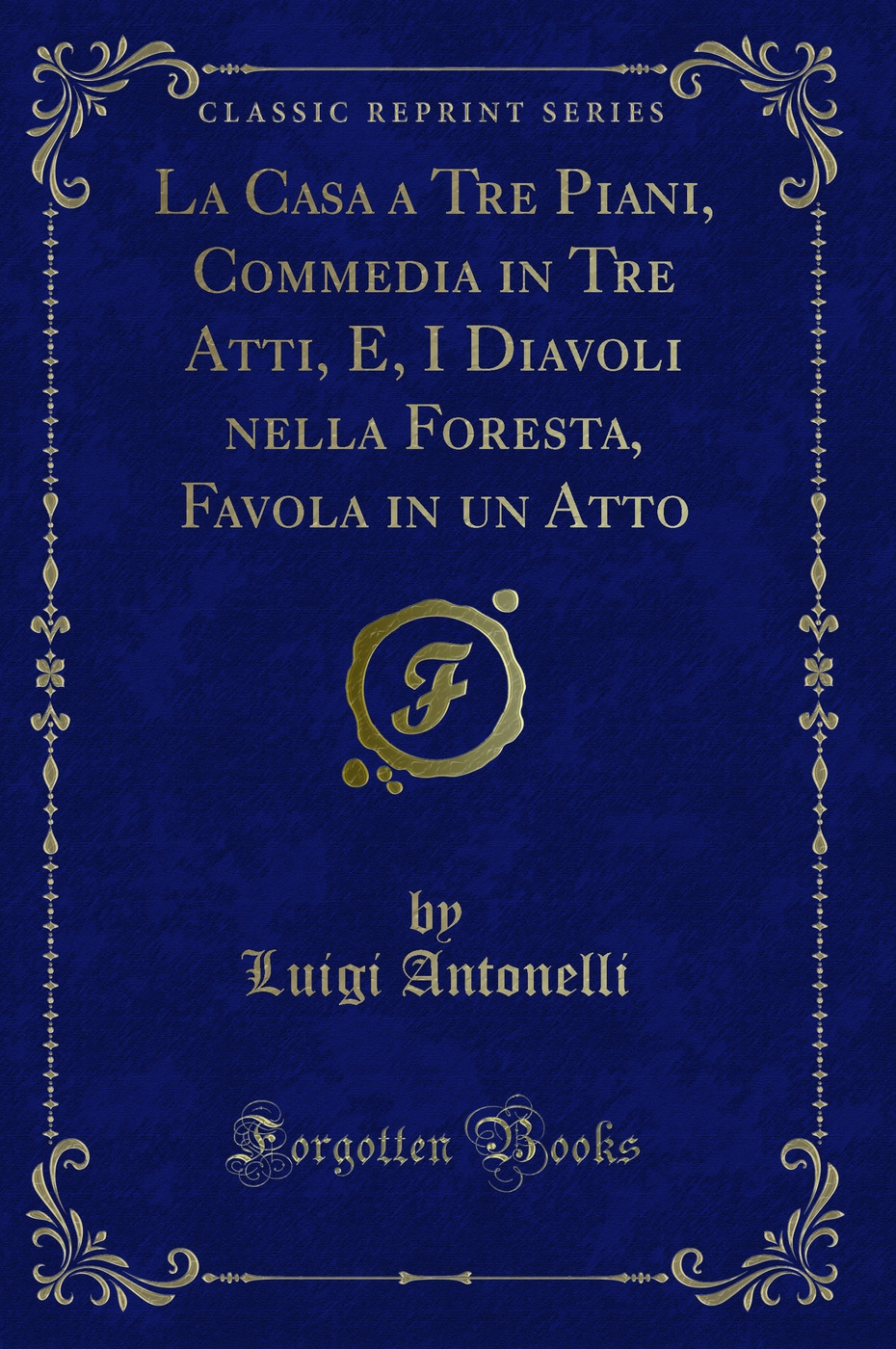 La Casa a Tre Piani, Commedia in Tre Atti, E, I Diavoli nella Foresta, Favola in un Atto (Classic Reprint)