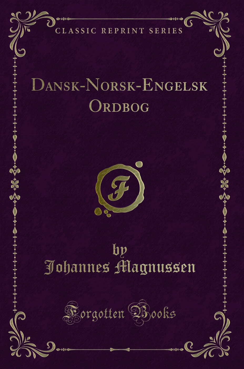 Dansk-Norsk-Engelsk Ordbog (Classic Reprint)