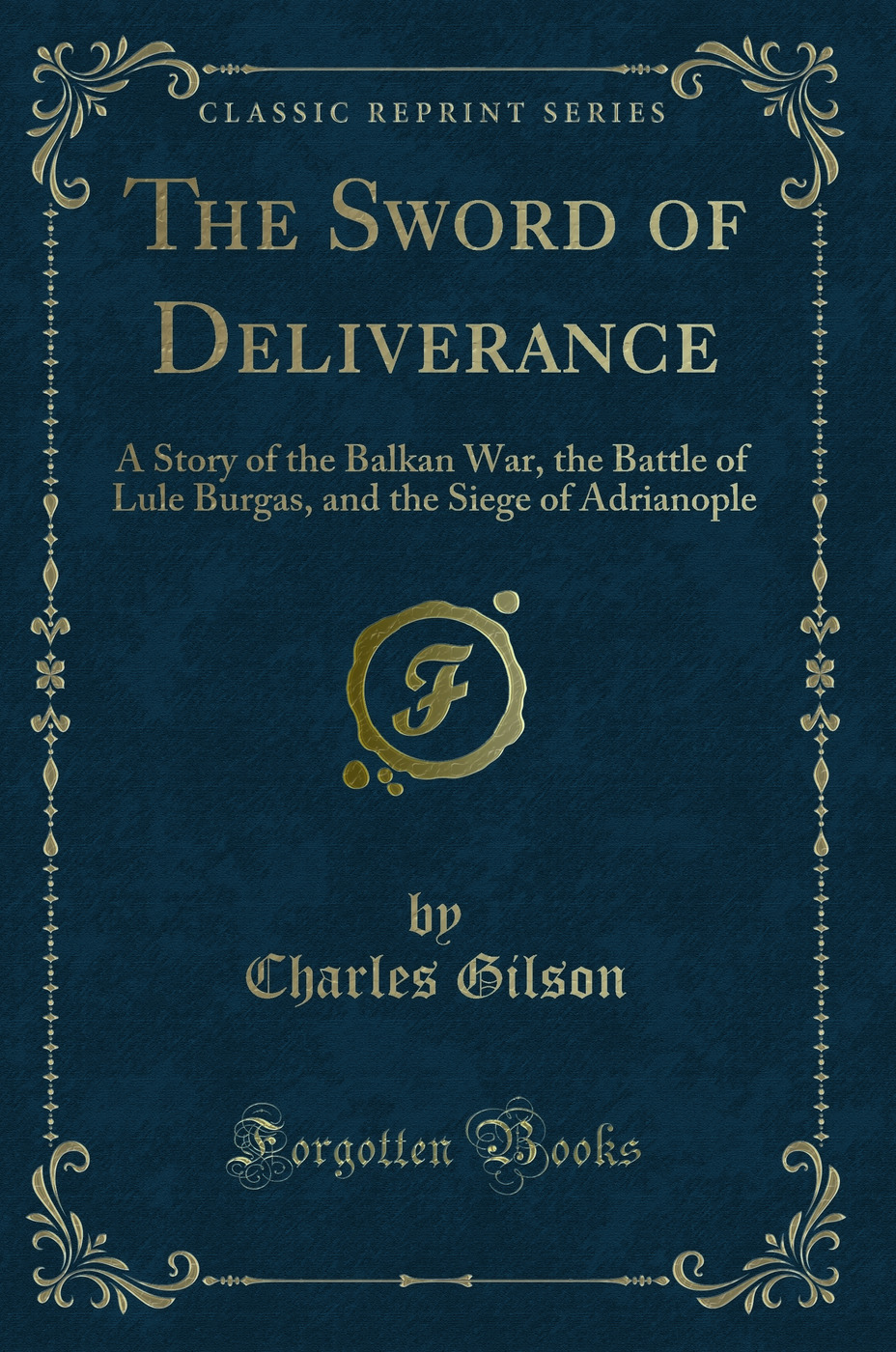The Sword of Deliverance: A Story of the Balkan War, the Battle of Lule Burgas, and the Siege of Adrianople (Classic Reprint)