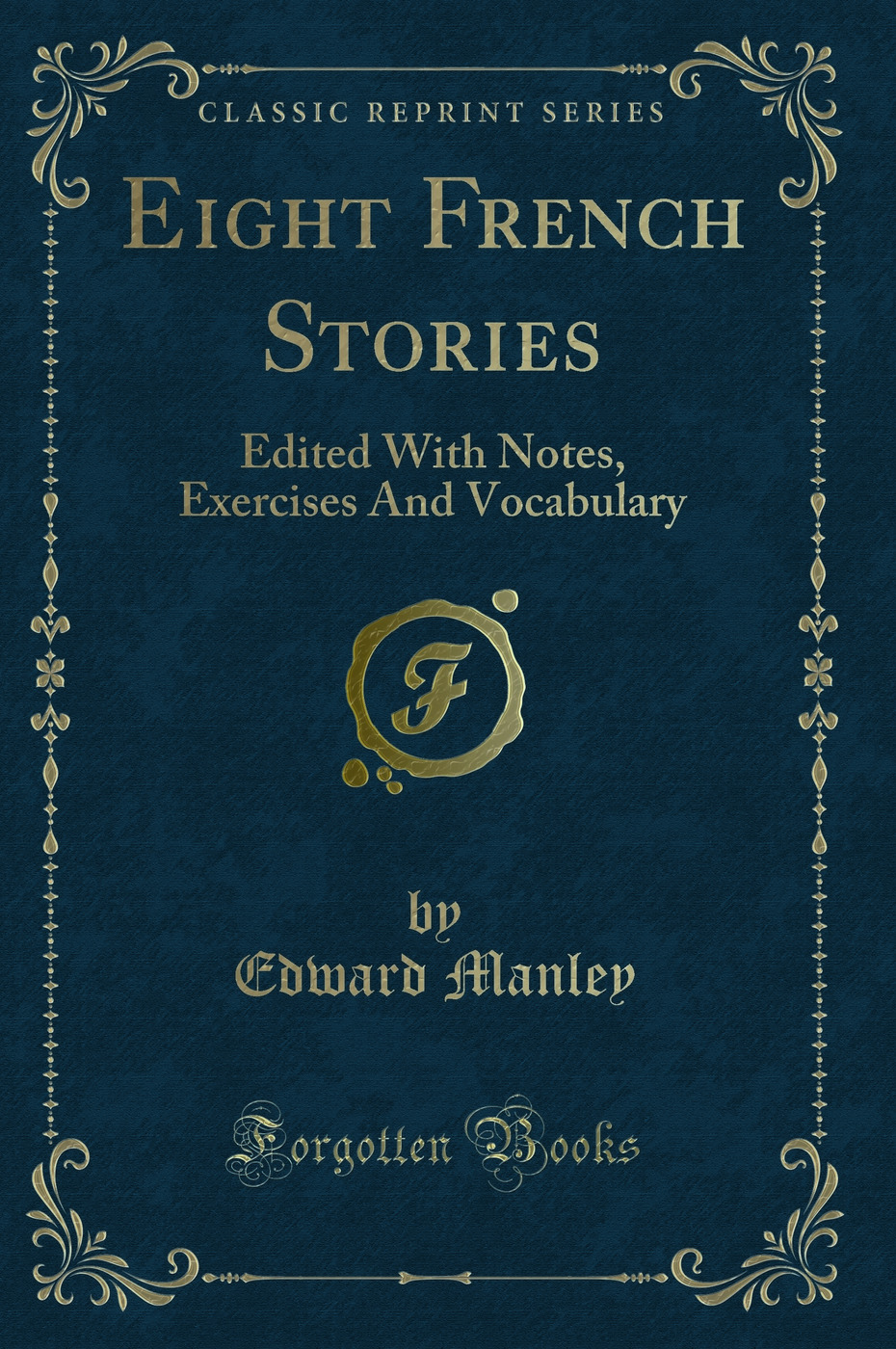 Eight French Stories: Edited With Notes, Exercises And Vocabulary (Classic Reprint)