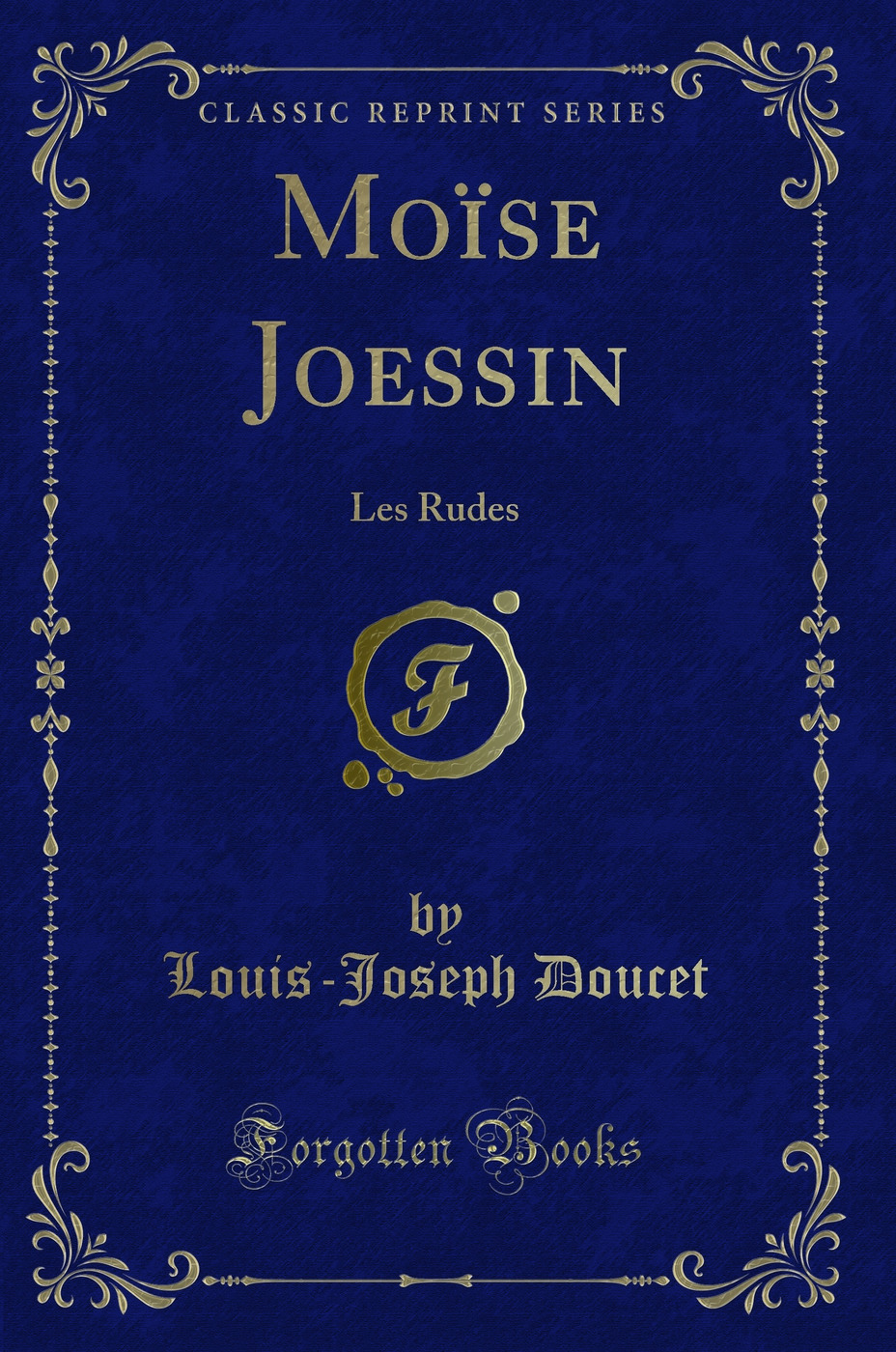 Moïse Joessin: Les Rudes (Classic Reprint)