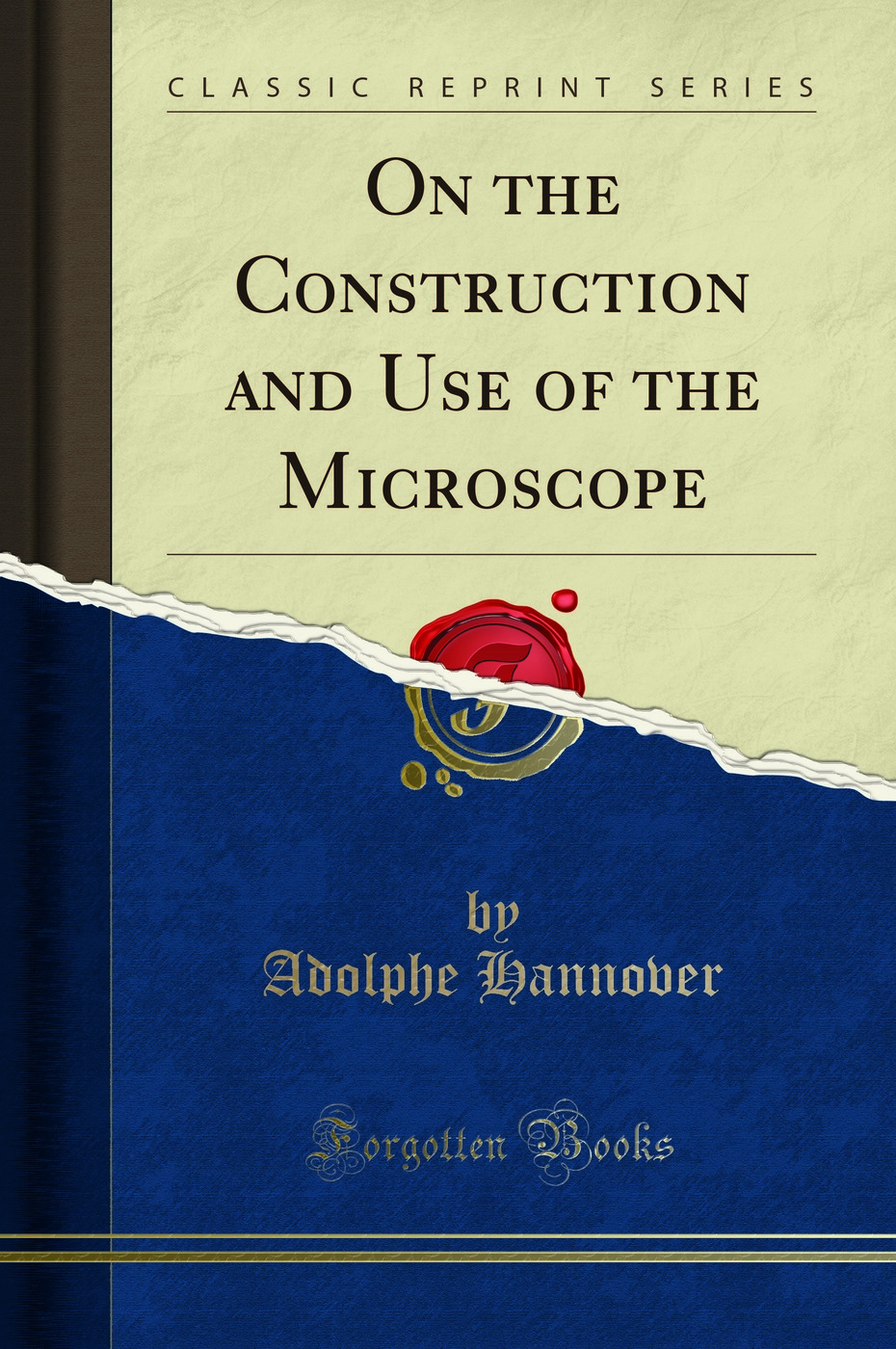 On the Construction and Use of the Microscope (Classic Reprint)
