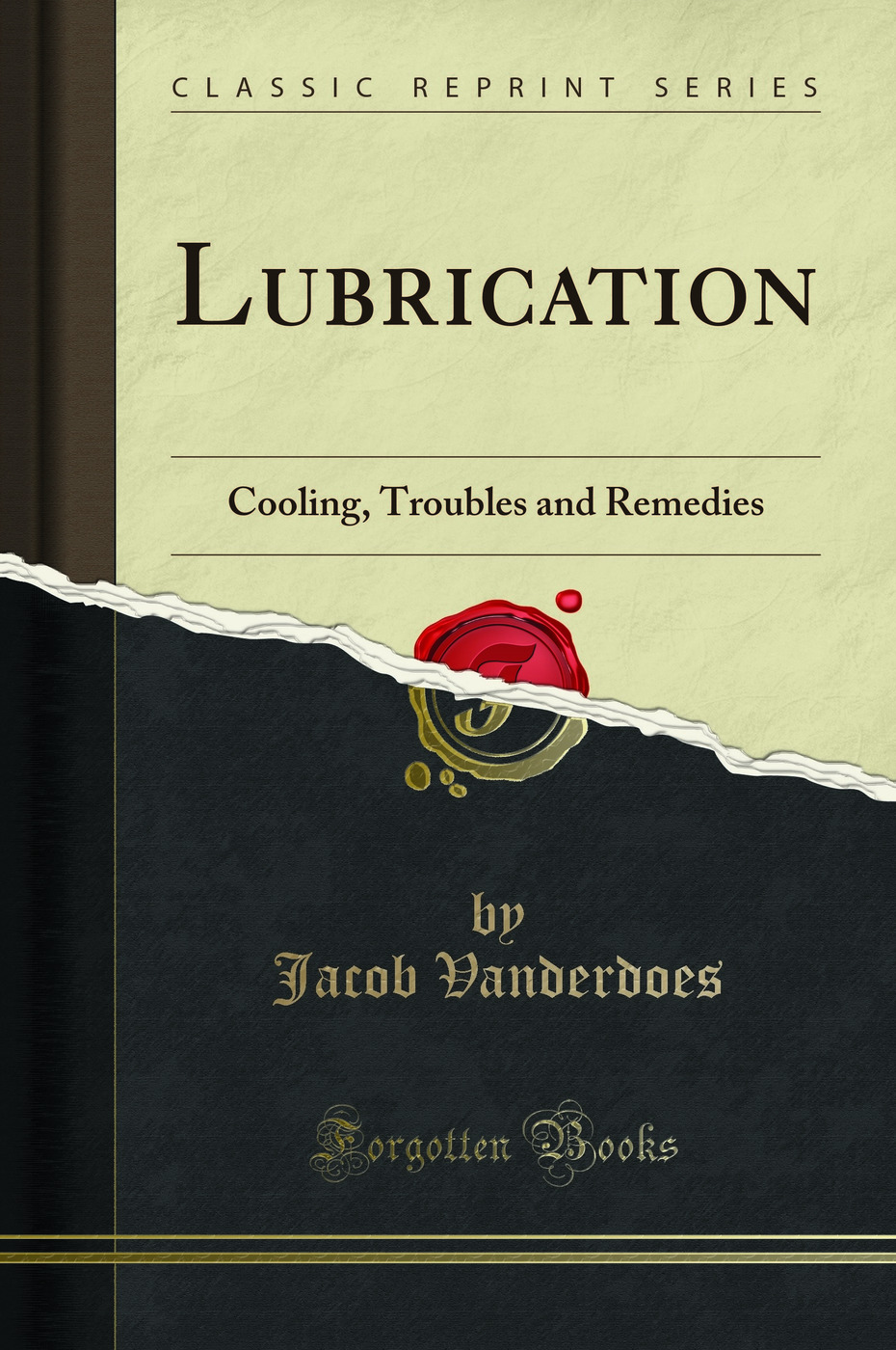 Lubrication: Cooling, Troubles and Remedies (Classic Reprint)