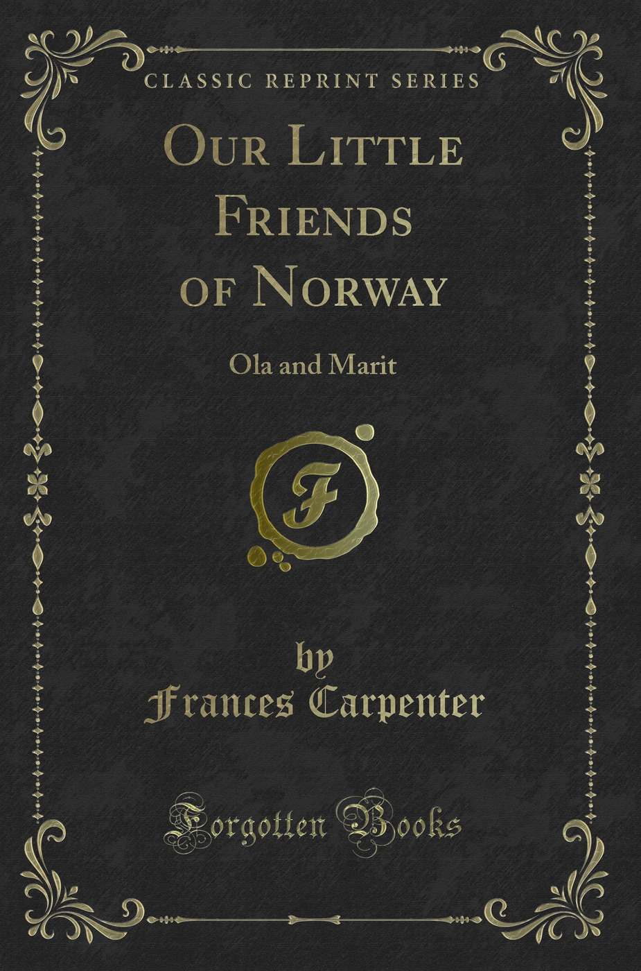 Our Little Friends of Norway: Ola and Marit (Classic Reprint)
