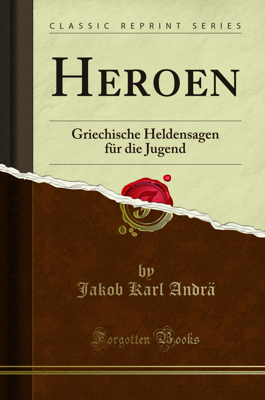 Heroen: Griechische Heldensagen für die Jugend (Classic Reprint)