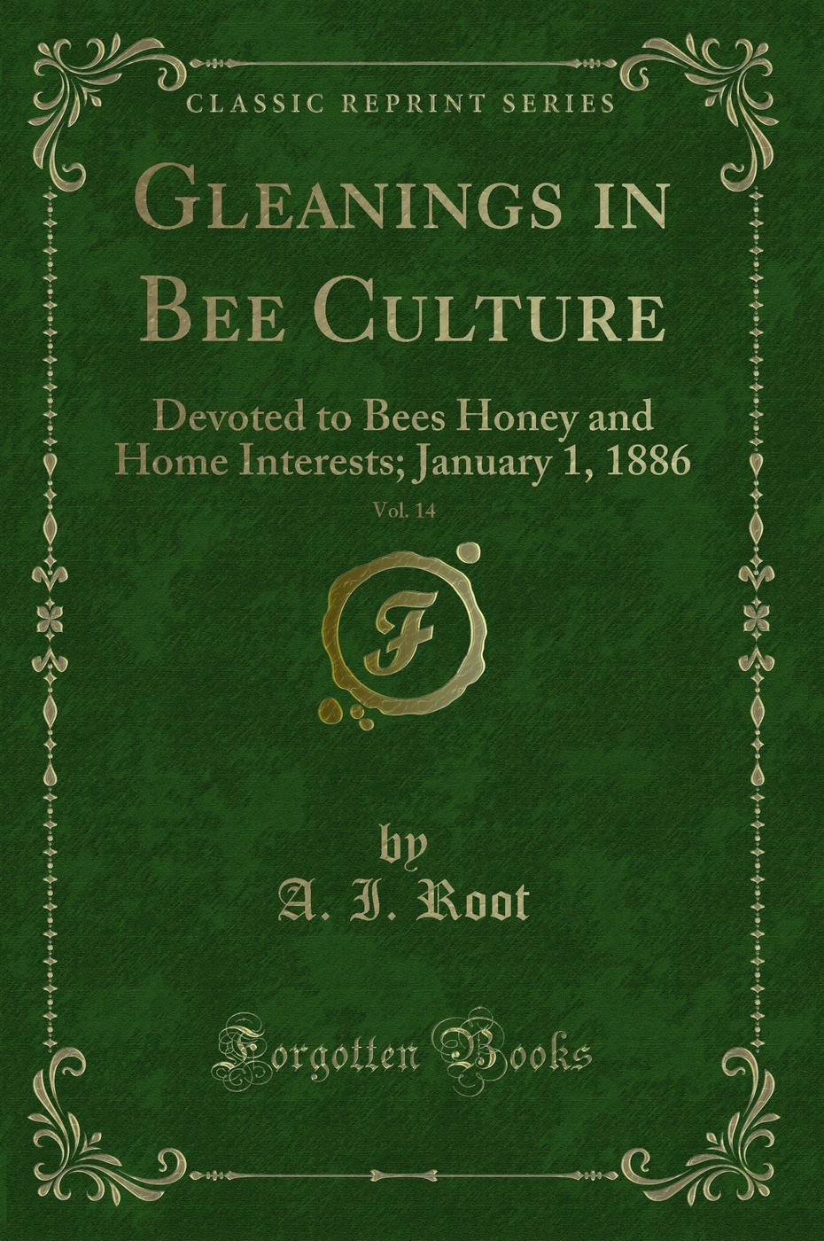 Gleanings in Bee Culture, Vol. 14: Devoted to Bees Honey and Home Interests; January 1, 1886 (Classic Reprint)