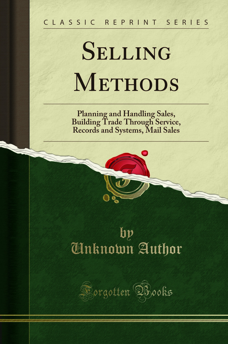 Selling Methods: Planning and Handling Sales, Building Trade Through Service, Records and Systems, Mail Sales (Classic Reprint)