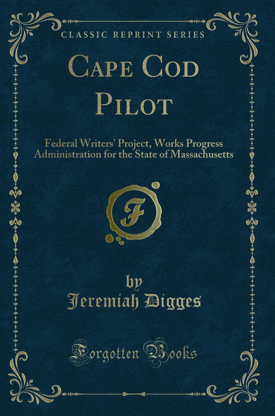 Cape Cod Pilot: Federal Writers' Project, Works Progress Administration for the State of Massachusetts (Classic Reprint)