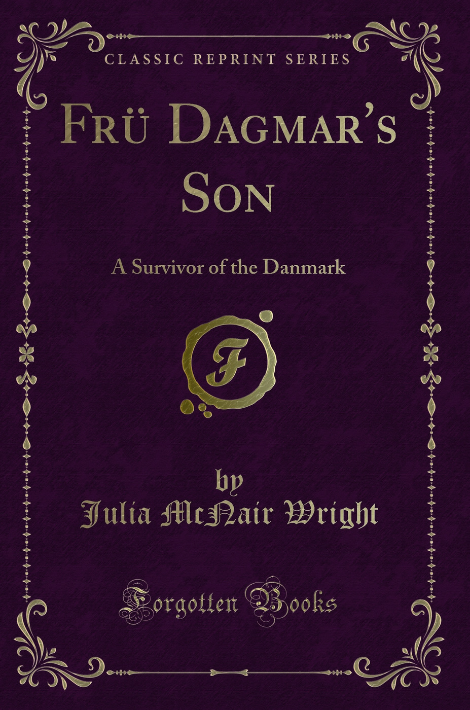 Frü Dagmar's Son: A Survivor of the Danmark (Classic Reprint)